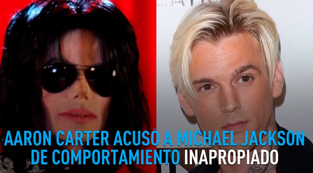 Aaron Carter también acusa a Michael Jackson de comportamiento inapropiado Aaron Carter también acusa a Michael Jackson de comportamiento inapropiado