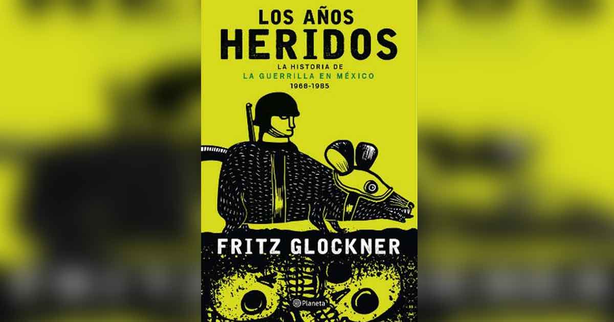 Los años heridos, la historia de la guerrilla en México