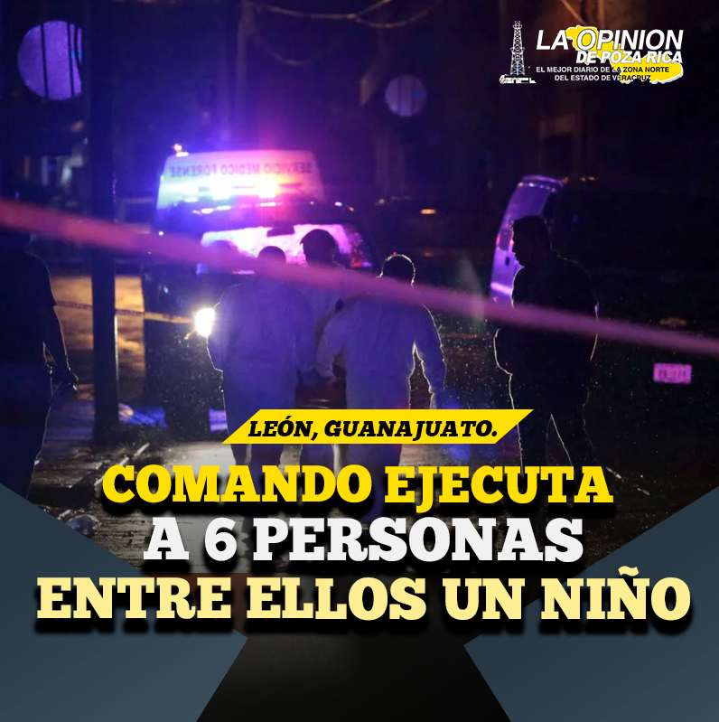 Comando ejecuta a 6 personas, entre ellos un niño, en una fiesta en León, Guanajuato Comando ejecuta a 6 personas, entre ellos un niño, en una fiesta en León, Guanajuato