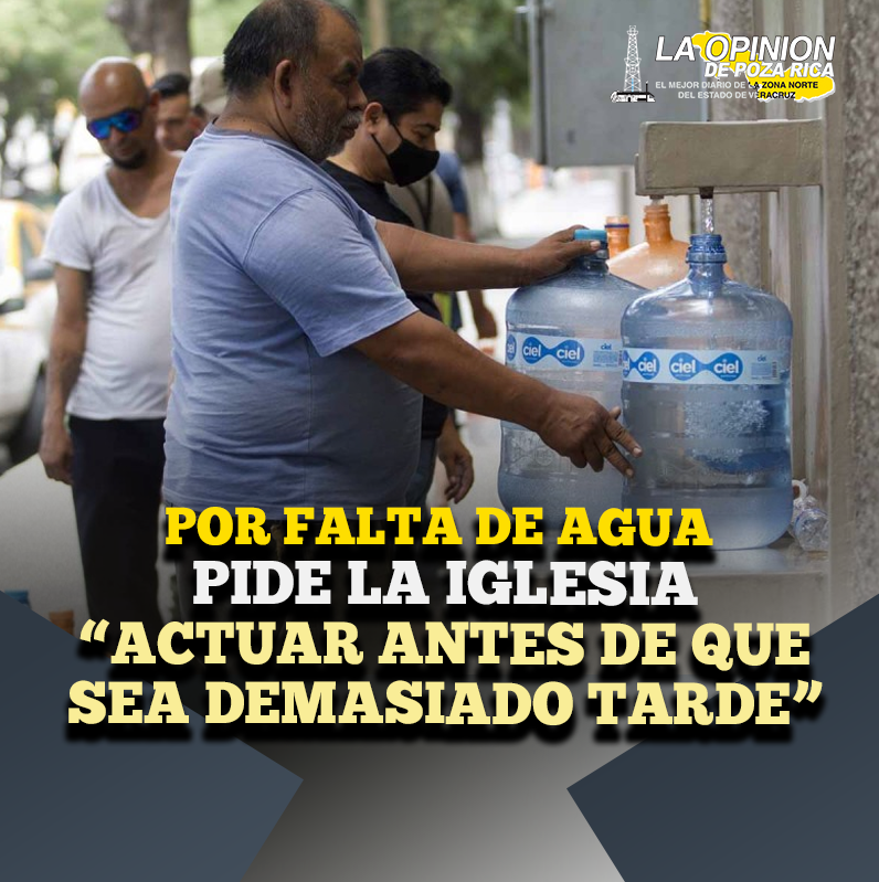 Ante crisis por falta de agua, pide la iglesia ‘actuar antes de que sea demasiado tarde’ Ante crisis por falta de agua, pide la iglesia ‘actuar antes de que sea demasiado tarde’