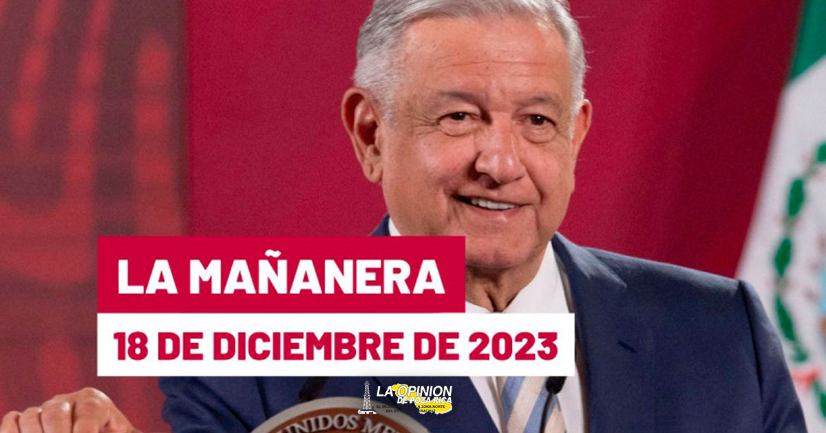 Mañanera hoy 18 de diciembre de 2023