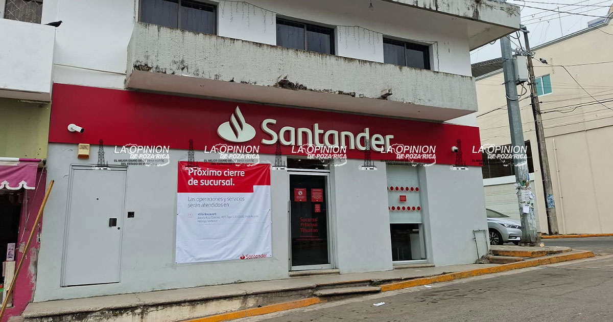 Banco Santander cerrará la sucursal de Tihuatlán Banco Santander cerrará la sucursal de Tihuatlán
